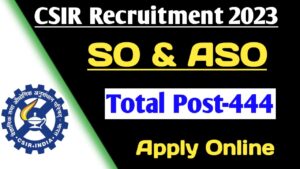 CSIR Recruitment 2023 for 444 SO and ASO