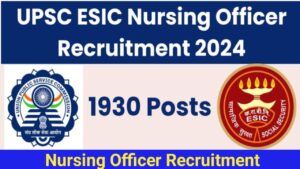 UPSC ESIC Nursing Officer Vacancy 2024 Released, Eligibility and Apply Online