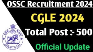 OSSC CGLE Recruitment 2024, Notification, Selection Process, Application Form